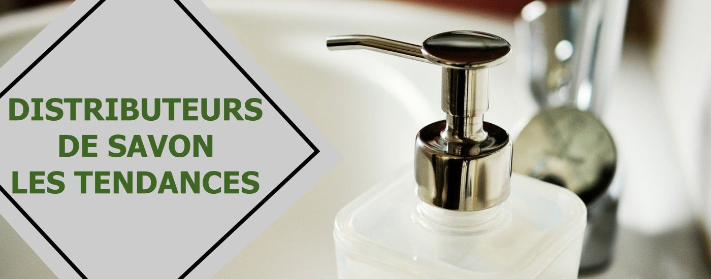Les distributeurs de savon : découvrez les tendances 2026 !